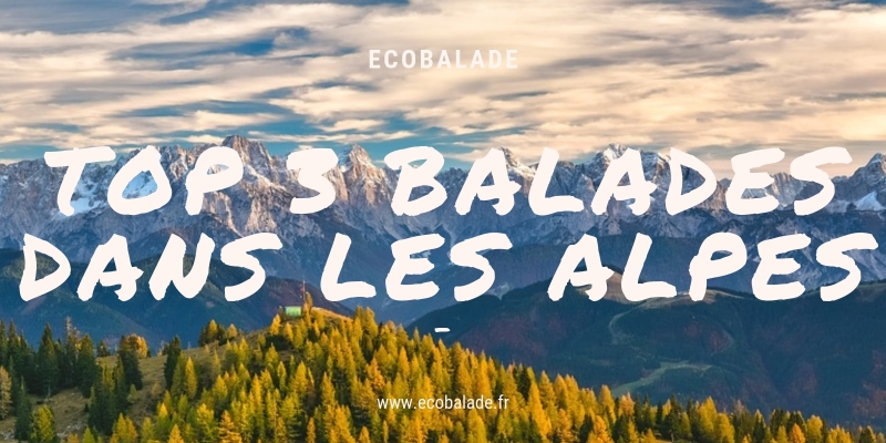 TOP 3 des balades dans les Alpes pour tous les niveaux 